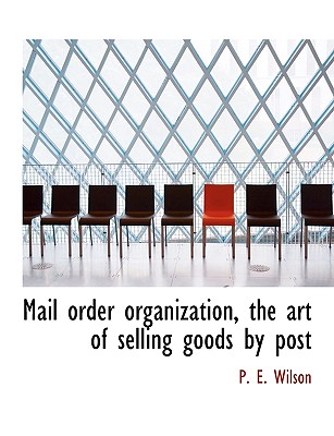 Mail Order Organization, the Art of Selling Goods by Post