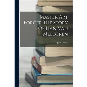 Master Art Forger The Story Of Han Van Meegeren