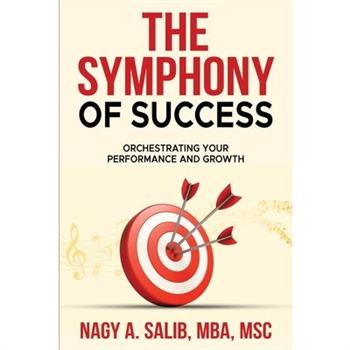 The Symphony of Success - Orchestrating Your Performance And Growth
