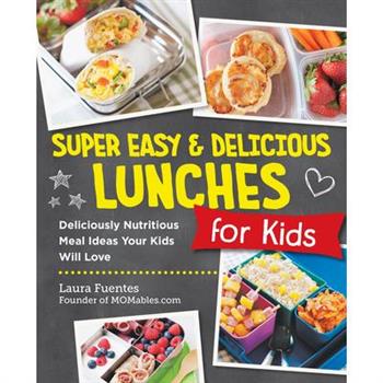 Super Easy and Delicious Lunches for Kids