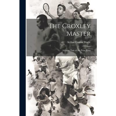 The Croxley Master; a Great Tale of the Prize Ring