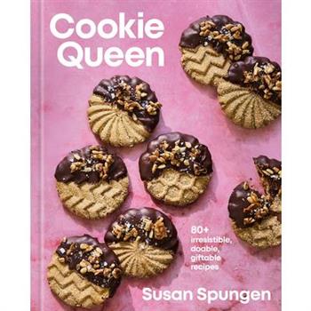 Cookie Queen: 80+ Irresistible, Doable, Giftable Recipes