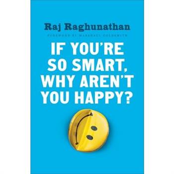 If You’re So Smart, Why Aren’t You Happy?
