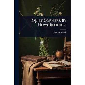 Quiet Corners, By Howe Benning