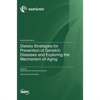 Dietary Strategies for Prevention of Geriatric Diseases and Exploring the Mechanism of Aging