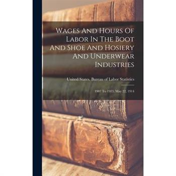 Wages And Hours Of Labor In The Boot And Shoe And Hosiery And Underwear Industries