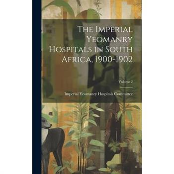 The Imperial Yeomanry Hospitals in South Africa, 1900-1902; Volume 2