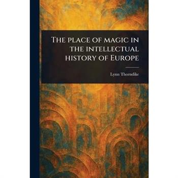The Place of Magic in the Intellectual History of Europe
