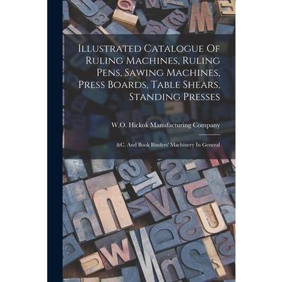 Illustrated Catalogue Of Ruling Machines, Ruling Pens, Sawing Machines, Press Boards, Table Shears, Standing Presses