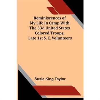 Reminiscences Of My Life In Camp With The 33D United States Colored Troops, Late 1St S. C. Volunteers