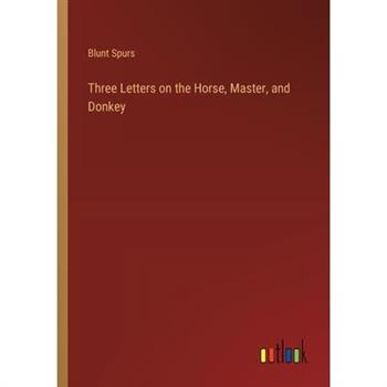 Three Letters on the Horse, Master, and Donkey