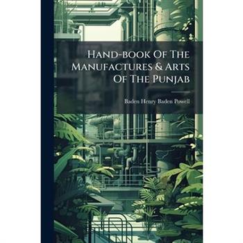 Hand-book Of The Manufactures & Arts Of The Punjab