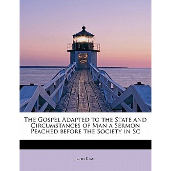 The Gospel Adapted to the State and Circumstances of Man a Sermon Peached Before the Society in SC
