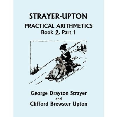 Strayer-Upton Practical Arithmetics BOOK 2, Part 1 (Yesterday's Classics)
