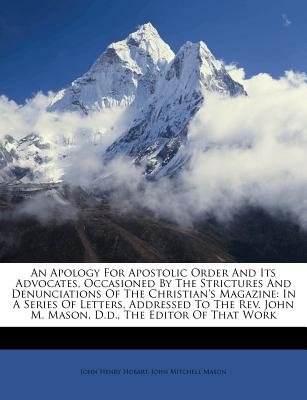 An Apology for Apostolic Order and Its Advocates, Occasioned by the Strictures and Denunciations of the Christian’s Magazine