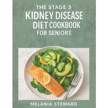 The Stage 3 Kidney Disease Diet Cookbook for Seniors