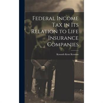 Federal Income Tax in Its Relation to Life Insurance Companies
