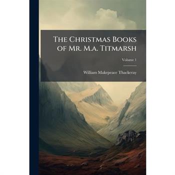 The Christmas Books of Mr. M.a. Titmarsh