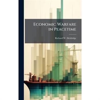 Economic Warfare in Peacetime
