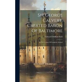 Sir George Calvert, Created Baron Of Baltimore
