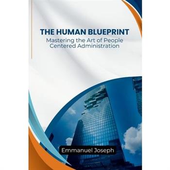 Human Blueprint, Mastering the Art of People-Centered Administration