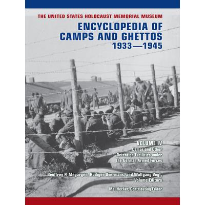 The United States Holocaust Memorial Museum Encyclopedia of Camps and Ghettos, 1933-1945, Volume IV