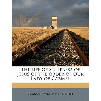 The Life of St. Teresa of Jesus of the Order of Our Lady of Carmel