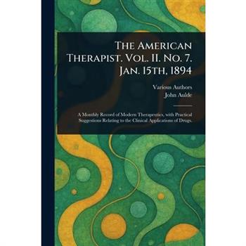 The American Therapist. Vol. II. No. 7. Jan. 15th, 1894