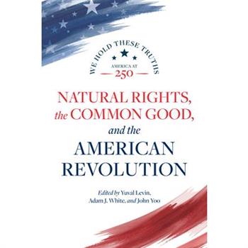 Natural Rights, the Common Good, and the American Revolution
