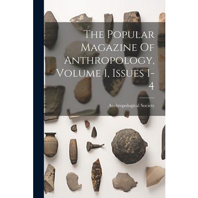 The Popular Magazine Of Anthropology, Volume 1, Issues 1-4