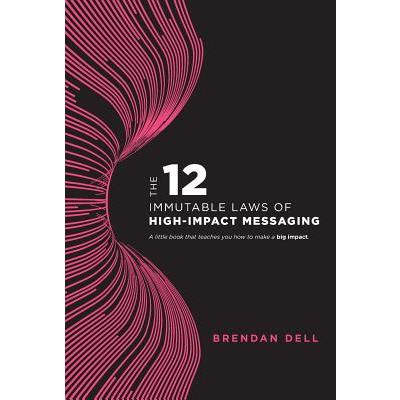 12 Immutable Laws of High-Impact Messaging