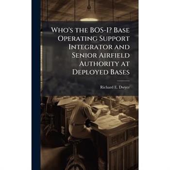 Who's the BOS-I? Base Operating Support Integrator and Senior Airfield Authority at Deployed Bases