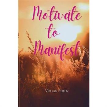 Motivate to Manifest