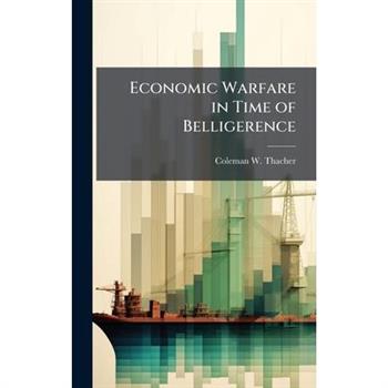 Economic Warfare in Time of Belligerence