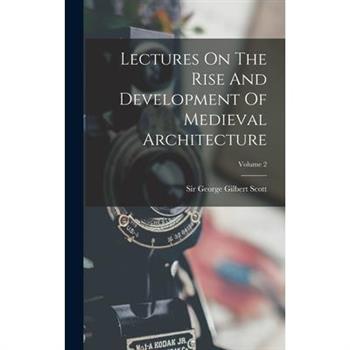 Lectures On The Rise And Development Of Medieval Architecture; Volume 2