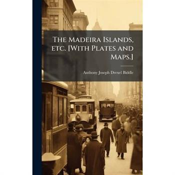 The Madeira Islands, etc. [With Plates and Maps.]