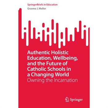 Authentic Holistic Education, Wellbeing, and the Future of Catholic Schools in a Changing World