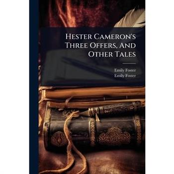 Hester Cameron’s Three Offers, And Other Tales