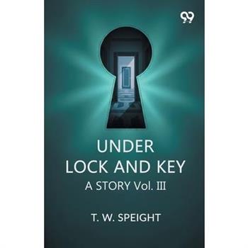 Under Lock And Key A Story Vol. III