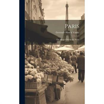 Paris; The Magic City by the Seine