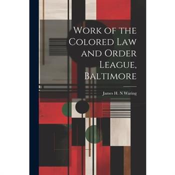 Work of the Colored law and Order League, Baltimore