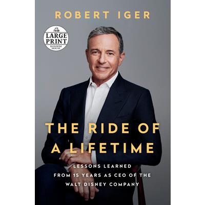 The Ride of a Lifetime: Lessons Learned from 15 Years as CEO of the Walt Disney