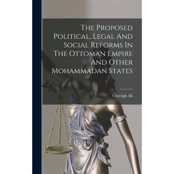 The Proposed Political, Legal And Social Reforms In The Ottoman Empire And Other Mohammadan States