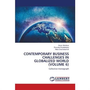 Contemporary Business Challenges in Globalized World (Volume 6)