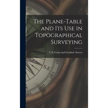 The Plane-Table and Its Use in Topographical Surveying