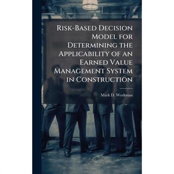 Risk-Based Decision Model for Determining the Applicability of an Earned Value Management System in Construction