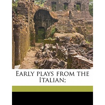 Early Plays from the Italian;