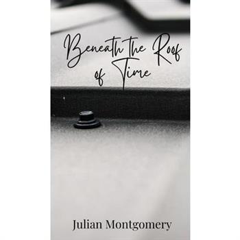Beneath the Roof of Time