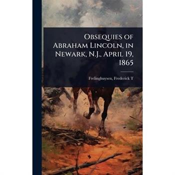 Obsequies of Abraham Lincoln, in Newark, N.J., April 19, 1865