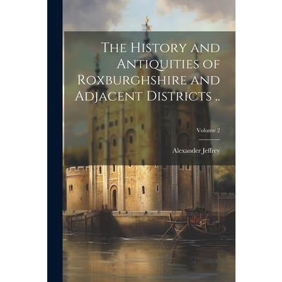 The History and Antiquities of Roxburghshire and Adjacent Districts ..; Volume 2